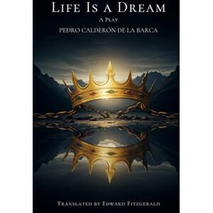 PEDRO CALDERÓN DE LA BARCA Life Is a Dream: A Play PEDRO CALDERÓN DE LA BARCA Life Is a Dream: A Play