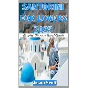 Scott Santorini for Two (Lovers Travel Guide): Santorini for Two: Your Romantic Guide with stunning photos to inspire every moment Scott Santorini for Two (Lovers Travel Guide): Santorini for Two: Your Romantic Guide with stunning photos to inspire every moment