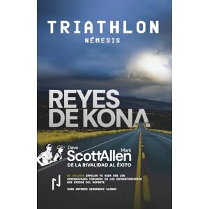 Hernández Alonso, Juan Antonio REYES DE KONA. Volumen II: TRIATHLON NEMESIS: Triathlon Némesis Hernández Alonso, Juan Antonio REYES DE KONA. Volumen II: TRIATHLON NEMESIS: Triathlon Némesis