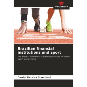 Pereira Scombati, Daniel Brazilian financial institutions and sport: The effect of investment in sports sponsorship on brand equity components Pereira Scombati, Daniel Brazilian financial institutions and sport: The effect of investment in sports sponsorship on brand equity components