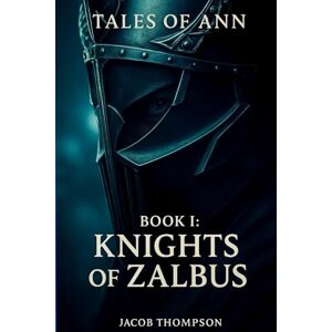 Thompson, Jacob Knights Of Zalbus: 1 (Tales Of Ann) Thompson, Jacob Knights Of Zalbus: 1 (Tales Of Ann)