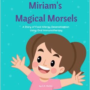 Martin, C.R. Miriam's Magical Morsels: A Story of Food Allergy Desensitization Using Oral Immunotherapy (OIT) Martin, C.R. Miriam's Magical Morsels: A Story of Food Allergy Desensitization Using Oral Immunotherapy (OIT)