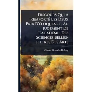 Discours Qui A RemportÃ(c) Les Deux Prix D'Ã(c)loquence, Au Jugement De L'acadÃ(c)mie Des Sciences Belles-lettres Des Arts Discours Qui A RemportÃ(c) Les Deux Prix D'Ã(c)loquence, Au Jugement De L'acadÃ(c)mie Des Sciences Belles-lettres Des Arts