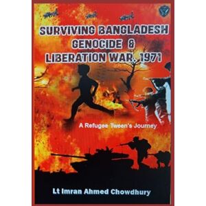 Ahmed Surviving Bangaldesh Genocide & Liberation War, 1971: A Refugee Tween's Journey Ahmed Surviving Bangaldesh Genocide & Liberation War, 1971: A Refugee Tween's Journey