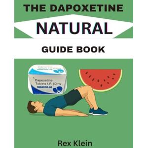 Klein, Rex THE DAPOXETINE NATURAL GUIDE BOOK Klein, Rex THE DAPOXETINE NATURAL GUIDE BOOK