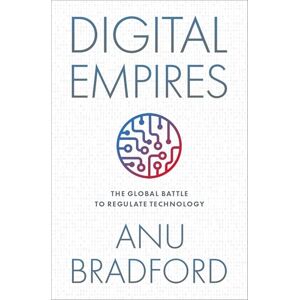 Bradford, Anu Digital Empires: The Global Battle to Regulate Technology Bradford, Anu Digital Empires: The Global Battle to Regulate Technology