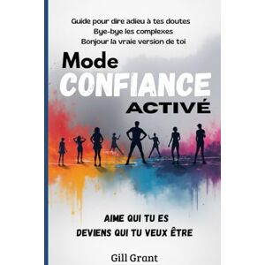 Grant, Gill Mode Confiance Activé Aime qui tu es, deviens qui tu veux être: Bye-bye les complexes Bonjour la vraie version de toi-même Guide pour dire ... doutes (Guides essentiels des Ados Heureux) Grant, Gill Mode Confiance Activé Aime qui tu es, deviens qui tu veux être: Bye-bye les complexes Bonjour la vraie version de toi-même Guide pour dire ... doutes (Guides essentiels des Ados Heureux)