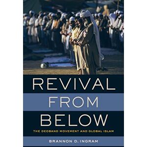 University of California Press Revival from Below: The Deoband Movement and Global Islam University of California Press Revival from Below: The Deoband Movement and Global Islam