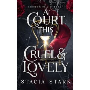 Stark, Stacia A Court This Cruel and Lovely: 1 (Kingdom of Lies) Stark, Stacia A Court This Cruel and Lovely: 1 (Kingdom of Lies)
