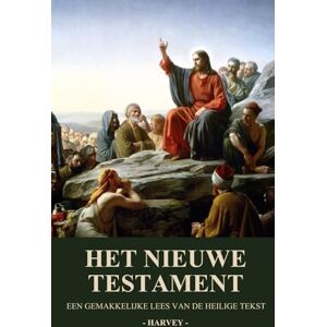 Harvey, Benjamin Het Nieuwe Testament: Een Gemakkelijke Lees van de Heilige Tekst Harvey, Benjamin Het Nieuwe Testament: Een Gemakkelijke Lees van de Heilige Tekst