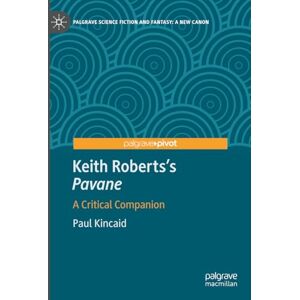 Kincaid, Paul Keith Roberts’s Pavane: A Critical Companion (Palgrave Science Fiction and Fantasy: A New Canon) Kincaid, Paul Keith Roberts’s Pavane: A Critical Companion (Palgrave Science Fiction and Fantasy: A New Canon)