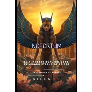 (SILENOS), La Tejedora de Mundos NEFERTUM: El Loto Perfecto del Amanecer EternO (EGIPTO) (SILENOS), La Tejedora de Mundos NEFERTUM: El Loto Perfecto del Amanecer EternO (EGIPTO)