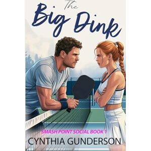 Gunderson, Cynthia The Big Dink: A grumpy sunshine, enemies to lovers, clean sports romance. (Smash Point Social Club) Gunderson, Cynthia The Big Dink: A grumpy sunshine, enemies to lovers, clean sports romance. (Smash Point Social Club)