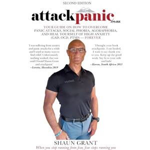 Grant, Shaun Attack Panic: YOUR GUIDE ON HOW TO OVERCOME PANIC ATTACKS, SOCIAL PHOBIA, AGORAPHOBIA, AND HEAL YOURSELF OF HIGH ANXIETY (GAD, OCD, PTSD)— FOREVER Grant, Shaun Attack Panic: YOUR GUIDE ON HOW TO OVERCOME PANIC ATTACKS, SOCIAL PHOBIA, AGORAPHOBIA, AND HEAL YOURSELF OF HIGH ANXIETY (GAD, OCD, PTSD)— FOREVER