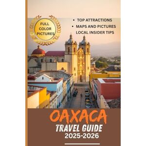 Fernandez, Steve OAXACA TRAVEL GUIDE 2025-2026 (Full Color pictures): Discover Oaxaca’s Wonders with Interactive Maps, Essential Itineraries, and Stunning Images for an Unforgettable Experience Fernandez, Steve OAXACA TRAVEL GUIDE 2025-2026 (Full Color pictures): Discover Oaxaca’s Wonders with Interactive Maps, Essential Itineraries, and Stunning Images for an Unforgettable Experience