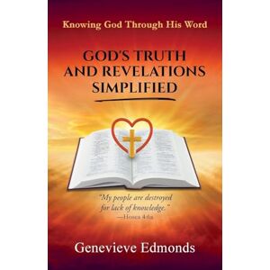 Edmonds, Genevieve God's Truth and Revelations Simplified: Knowing God Through His Word (1) Edmonds, Genevieve God's Truth and Revelations Simplified: Knowing God Through His Word (1)