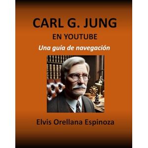 Orellana Espinoza, Elvis CARL G. JUNG EN YOUTUBE: Una guía de navegación Orellana Espinoza, Elvis CARL G. JUNG EN YOUTUBE: Una guía de navegación