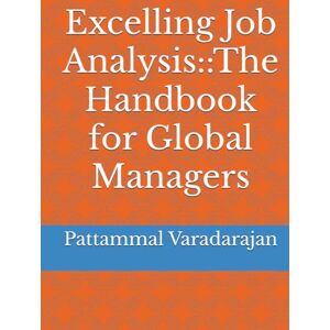 Varadarajan, Pattammal Excelling Job Analysis::The Handbook for Global Managers (Human Relations Management) Varadarajan, Pattammal Excelling Job Analysis::The Handbook for Global Managers (Human Relations Management)