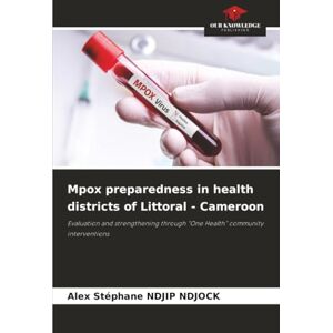 NDJIP NDJOCK, Alex Stéphane Mpox preparedness in health districts of Littoral Cameroon: Evaluation and strengthening through “One Health” community interventions NDJIP NDJOCK, Alex Stéphane Mpox preparedness in health districts of Littoral Cameroon: Evaluation and strengthening through “One Health” community interventions