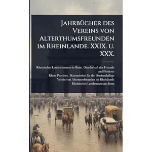 JahrbÃ1/4cher des Vereins von Alterthumsfreunden im Rheinlande. XXIX. u. XXX. JahrbÃ1/4cher des Vereins von Alterthumsfreunden im Rheinlande. XXIX. u. XXX.