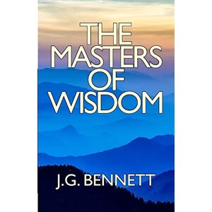 Bennett, J. G. The Masters of Wisdom: Volume 26 (The Collected Works of J.G. Bennett) Bennett, J. G. The Masters of Wisdom: Volume 26 (The Collected Works of J.G. Bennett)