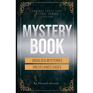 Alcaide, Manuel MYSTERIES BOOKS: Unsolved-Unexplained Events(2021) Alcaide, Manuel MYSTERIES BOOKS: Unsolved-Unexplained Events(2021)