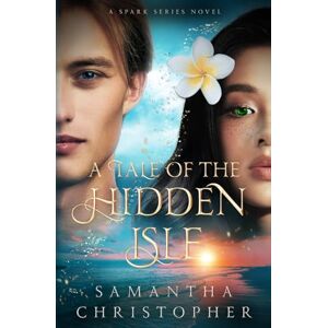 Christopher, Samantha A Tale of the Hidden Isle: A Spark Series Novel (The Spark Series) Christopher, Samantha A Tale of the Hidden Isle: A Spark Series Novel (The Spark Series)