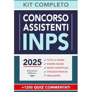 Editions, Education Concorso ASSISTENTI INPS 2025: Kit Completo e Aggiornato con Teoria, Quiz commentati, Prove simulate ed Estensioni online (Vincere i concorsi) Editions, Education Concorso ASSISTENTI INPS 2025: Kit Completo e Aggiornato con Teoria, Quiz commentati, Prove simulate ed Estensioni online (Vincere i concorsi)