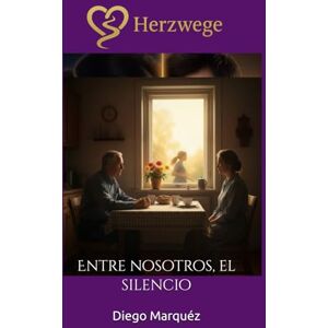 Marquéz, Diego Herzwege: Entre nosotros, el silencio (Caminos del Corazón) Marquéz, Diego Herzwege: Entre nosotros, el silencio (Caminos del Corazón)