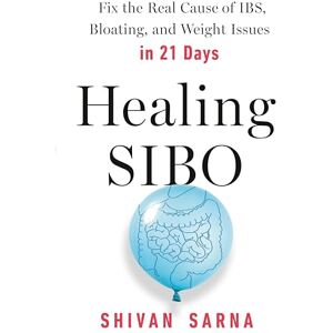 Sarna, Shivan Healing SIBO: Fix the Real Cause of IBS, Bloating, and Weight Issues in 21 Days: Fix the Cause of IBS, Bloating, and Weight Issues in 21 Days Sarna, Shivan Healing SIBO: Fix the Real Cause of IBS, Bloating, and Weight Issues in 21 Days: Fix the Cause of IBS, Bloating, and Weight Issues in 21 Days