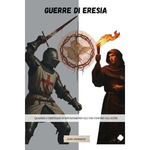 Irenaeus, Jude Guerre di eresia: Quando i cristiani si rivoltarono gli uni contro gli altri (La Serie della Chiesa Primitiva) Irenaeus, Jude Guerre di eresia: Quando i cristiani si rivoltarono gli uni contro gli altri (La Serie della Chiesa Primitiva)