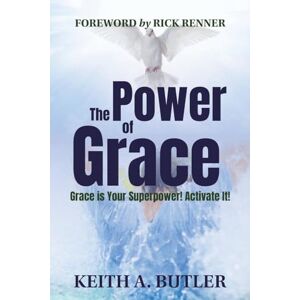 Butler, Keith A The Power of Grace: Grace Is Your Superpower! Activate it! Butler, Keith A The Power of Grace: Grace Is Your Superpower! Activate it!