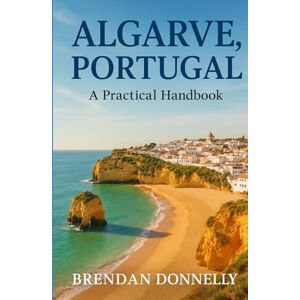 Donnelly, Brendan Algarve, Portugal: A Practical Handbook Donnelly, Brendan Algarve, Portugal: A Practical Handbook
