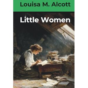 Alcott, Louisa M. Little Women (Annotated) Alcott, Louisa M. Little Women (Annotated)