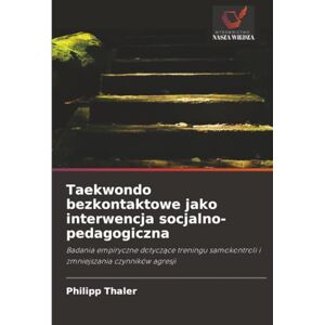 Thaler, Philipp Taekwondo bezkontaktowe jako interwencja socjalno-pedagogiczna: Badania empiryczne dotyczące treningu samokontroli i zmniejszania czynników agresji: ... samokontroli i zmniejszania czynników agresji Thaler, Philipp Taekwondo bezkontaktowe jako interwencja socjalno-pedagogiczna: Badania empiryczne dotyczące treningu samokontroli i zmniejszania czynników agresji: ... samokontroli i zmniejszania czynników agresji