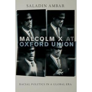 Ambar, Saladin Malcolm X at Oxford Union: Racial Politics in a Global Era (Transgressing Boundaries: Studies in Black Politics and Black Communities) Ambar, Saladin Malcolm X at Oxford Union: Racial Politics in a Global Era (Transgressing Boundaries: Studies in Black Politics and Black Communities)