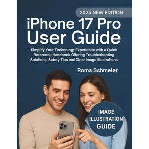 Schmeler, Roma iPhone 17 Pro User Guide: Simplify Your Technology Experience with a Quick Reference Handbook Offering Troubleshooting Solutions, Safety Tips and Clear Image Illustration Schmeler, Roma iPhone 17 Pro User Guide: Simplify Your Technology Experience with a Quick Reference Handbook Offering Troubleshooting Solutions, Safety Tips and Clear Image Illustration