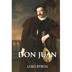 Byron, Lord George Gordon Don Juan (Skylark Classics): Includes the Unfinished Seventeenth Canto by Lord Byron Byron, Lord George Gordon Don Juan (Skylark Classics): Includes the Unfinished Seventeenth Canto by Lord Byron
