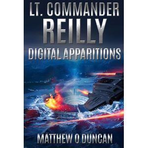 Duncan, Matthew O Lt. Commander Reilly Digital Apparitions: 7 (Lt. Reilly) Duncan, Matthew O Lt. Commander Reilly Digital Apparitions: 7 (Lt. Reilly)