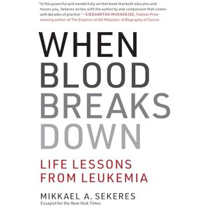 Sekeres Mikkael A. When Blood Breaks Down: Life Lessons from Leukemia (Mit Press) Sekeres Mikkael A. When Blood Breaks Down: Life Lessons from Leukemia (Mit Press)