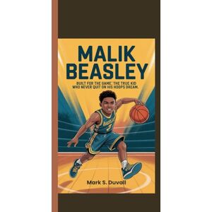 Duvall, Mark S. MALIK BEASLEY: Built for the Big Game:The True Story of a Kid Who Never Quit on His Hoops Dream. Duvall, Mark S. MALIK BEASLEY: Built for the Big Game:The True Story of a Kid Who Never Quit on His Hoops Dream.