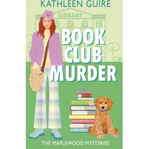 Guire, Kathleen Book Club Murder: A Bookish Sleuth, a Locked-Room Murder, and a Mystery Straight Out of an Agatha Christie Novel (Maplewood Mysteries) Guire, Kathleen Book Club Murder: A Bookish Sleuth, a Locked-Room Murder, and a Mystery Straight Out of an Agatha Christie Novel (Maplewood Mysteries)