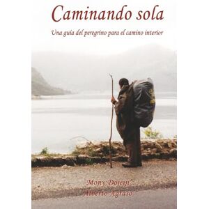 Dojeiji, Mony Caminando sola: Una guía del peregrino para el camino interior Dojeiji, Mony Caminando sola: Una guía del peregrino para el camino interior