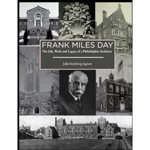Steinberg Frank Miles Day: The Life Works and Legacy of a Philadelphia Architect Steinberg Frank Miles Day: The Life Works and Legacy of a Philadelphia Architect
