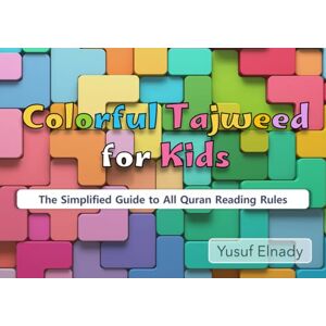 Elnady, Yusuf Colorful Tajweed for Kids: A Kid’s Guide to Quran Reading Rules Elnady, Yusuf Colorful Tajweed for Kids: A Kid’s Guide to Quran Reading Rules