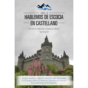 Loaiza Díaz “Jotace”, Juan Carlos Hablemos de Escocia en castellano (Vol. 2): La guía turística, cultural e histórica que te muestra en tu lengua nativa 52 maneras diferentes de conocer Escocia en más de 200 destinos Loaiza Díaz “Jotace”, Juan Carlos Hablemos de Escocia en castellano (Vol. 2): La guía turística, cultural e histórica que te muestra en tu lengua nativa 52 maneras diferentes de conocer Escocia en más de 200 destinos