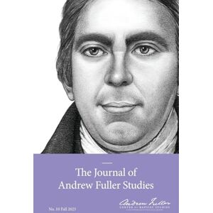 The Journal of Andrew Fuller Studies 10 (Fall 2025) The Journal of Andrew Fuller Studies 10 (Fall 2025)