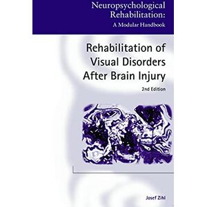 Zihl, Josef Rehabilitation of Visual Disorders After Brain Injury: 2nd Edition (Neuropsychological Rehabilitation: A Modular Handbook) Zihl, Josef Rehabilitation of Visual Disorders After Brain Injury: 2nd Edition (Neuropsychological Rehabilitation: A Modular Handbook)