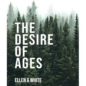 White, Ellen G. The Desire of Ages White, Ellen G. The Desire of Ages