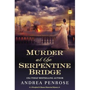 Penrose, Andrea Murder at the Serpentine Bridge: A Wrexford & Sloane Historical Mystery (Wrexford & Sloane Mystery) Penrose, Andrea Murder at the Serpentine Bridge: A Wrexford & Sloane Historical Mystery (Wrexford & Sloane Mystery)